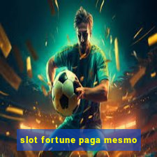 slot fortune paga mesmo