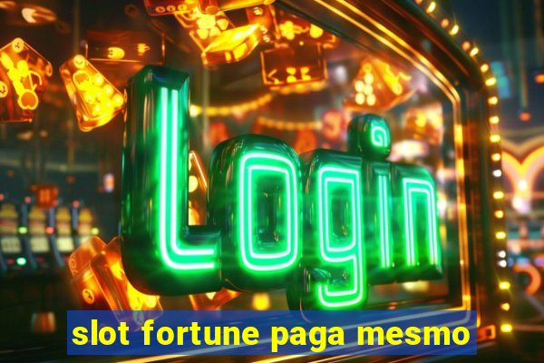 slot fortune paga mesmo