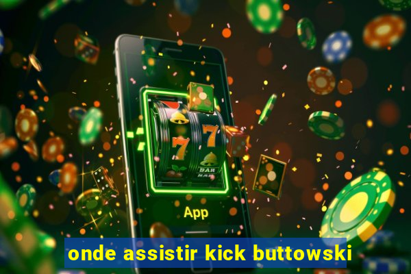 onde assistir kick buttowski