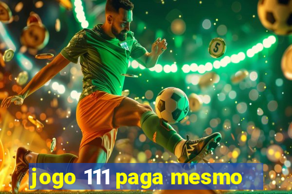 jogo 111 paga mesmo