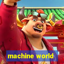 machine world