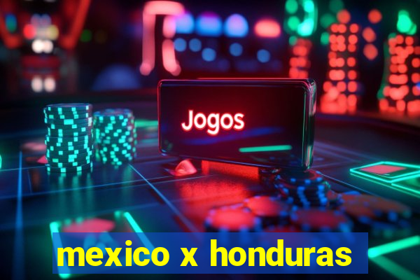 mexico x honduras