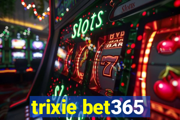 trixie bet365