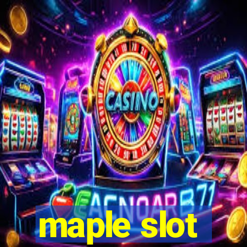 maple slot