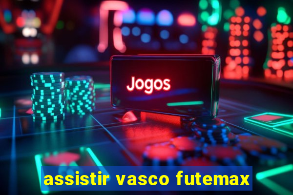 assistir vasco futemax