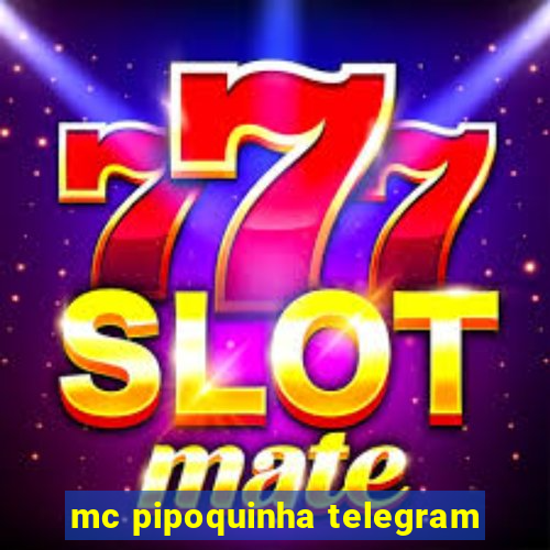 mc pipoquinha telegram