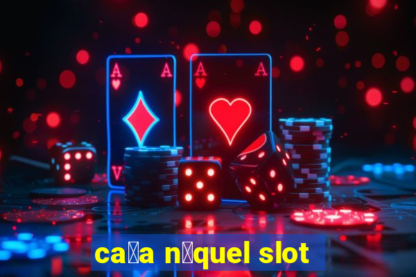 ca莽a n铆quel slot