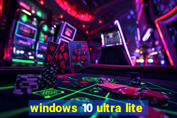 windows 10 ultra lite