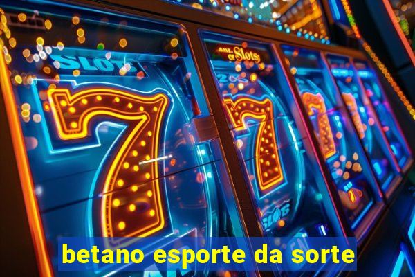 betano esporte da sorte