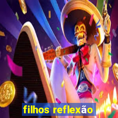 filhos reflexão