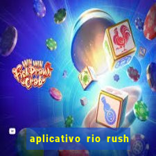 aplicativo rio rush paga mesmo