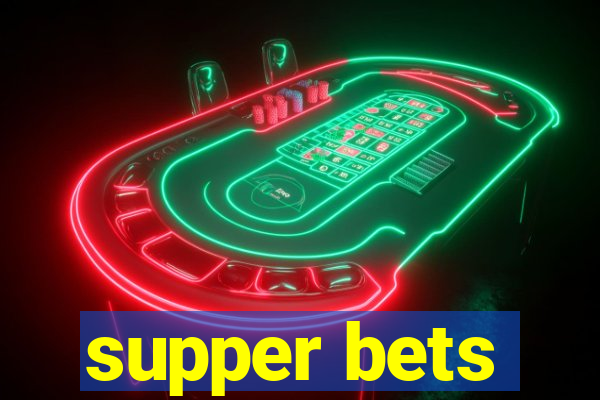 supper bets