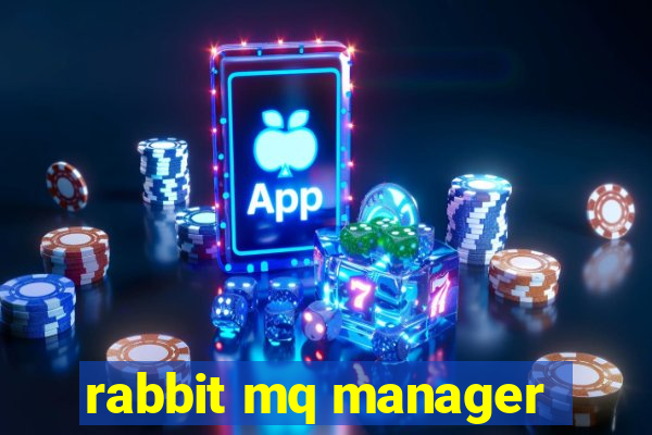 rabbit mq manager