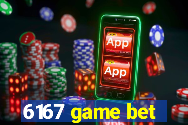 6167 game bet