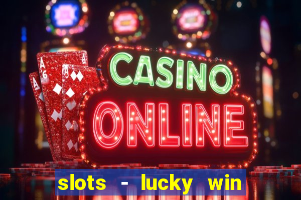 slots - lucky win casino games