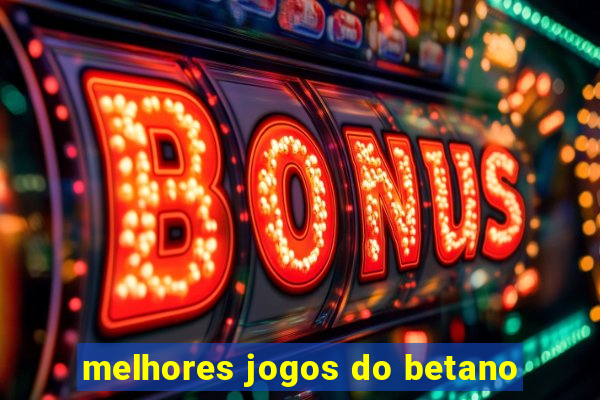 melhores jogos do betano