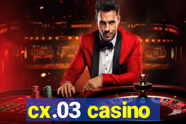 cx.03 casino