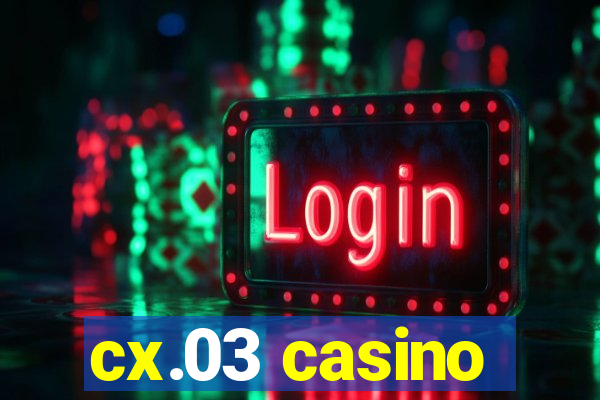 cx.03 casino