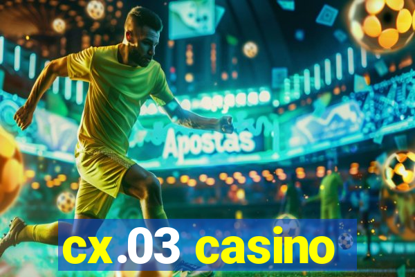 cx.03 casino