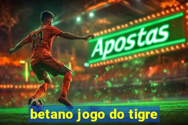 betano jogo do tigre