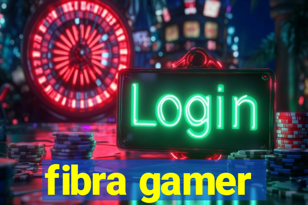 fibra gamer