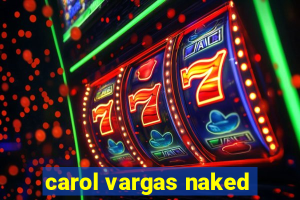 carol vargas naked