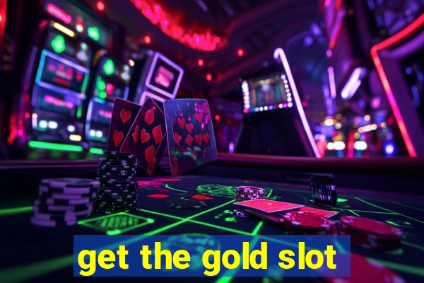 get the gold slot