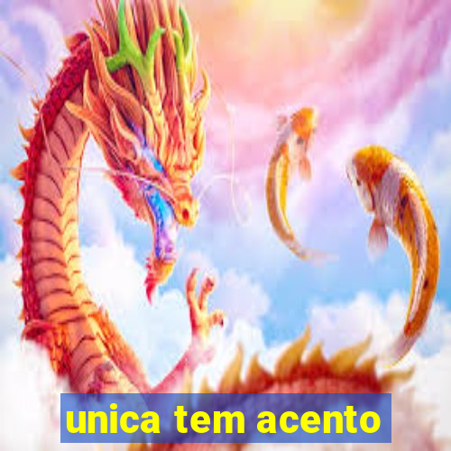 unica tem acento