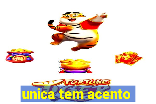 unica tem acento