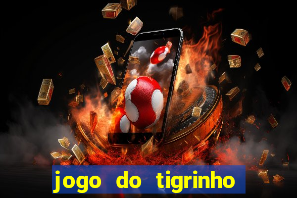 jogo do tigrinho rodadas gr谩tis