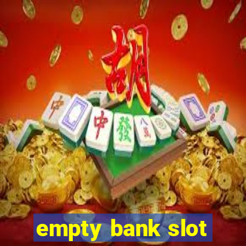 empty bank slot