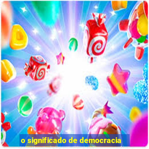 o significado de democracia