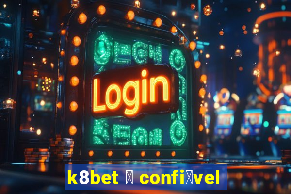 k8bet 茅 confi谩vel