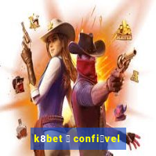 k8bet 茅 confi谩vel