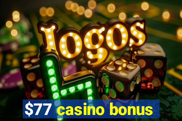 $77 casino bonus