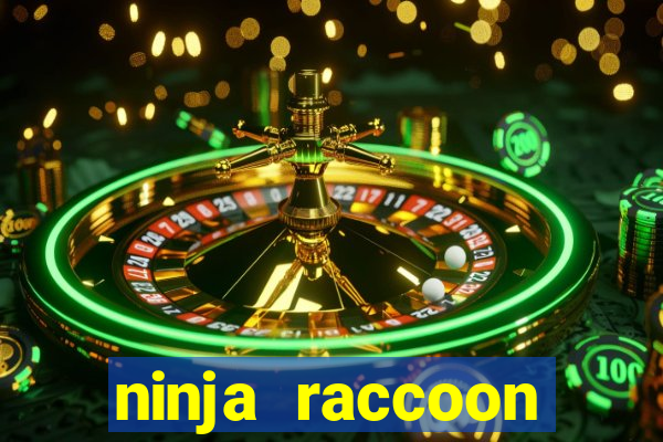 ninja raccoon frenzy slot