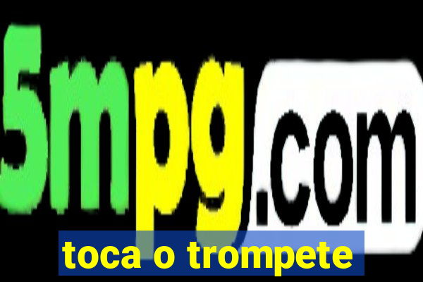 toca o trompete