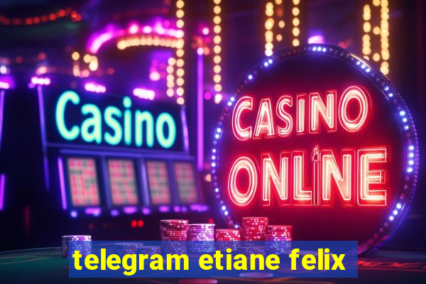 telegram etiane felix