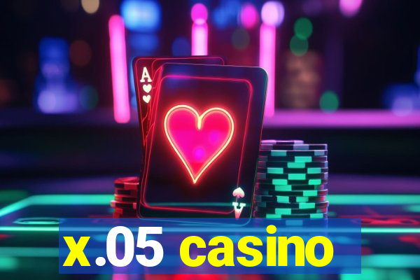 x.05 casino