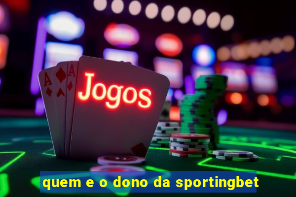 quem e o dono da sportingbet