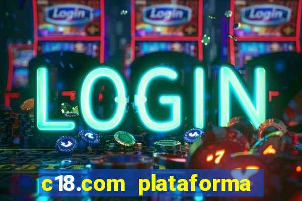 c18.com plataforma de jogos