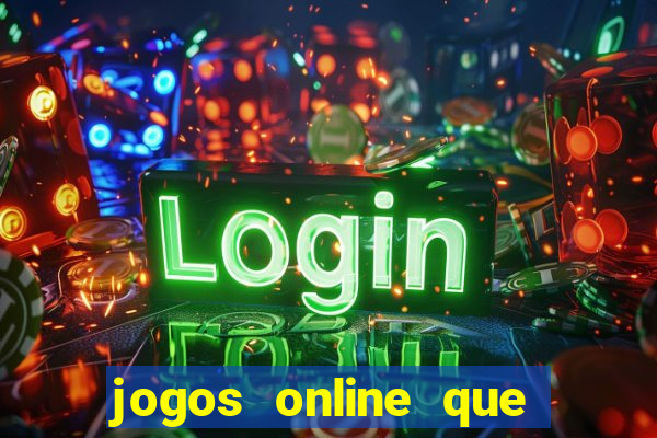 jogos online que d?o dinheiro