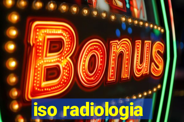 iso radiologia