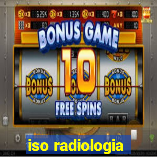 iso radiologia