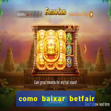 como baixar betfair no celular