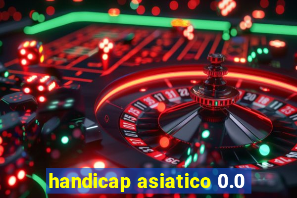 handicap asiatico 0.0