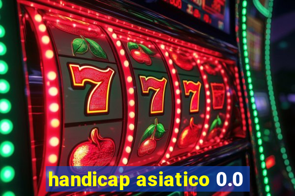 handicap asiatico 0.0