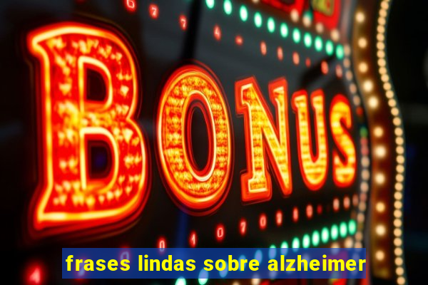 frases lindas sobre alzheimer