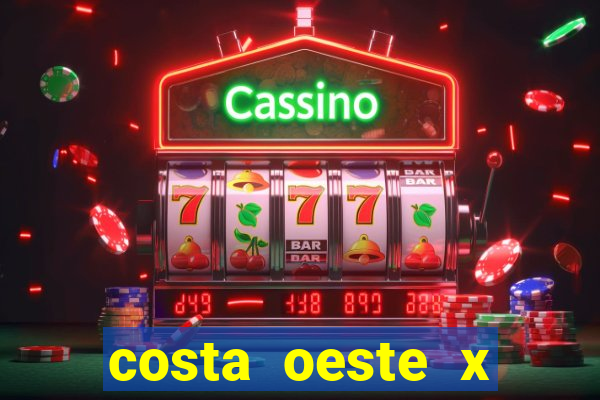 costa oeste x costa leste