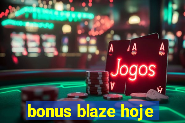 bonus blaze hoje